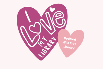 Graphic image with two hearts on it, one says "I Love My Library" in stylized text and the other says "Bedford Hills Free Library"