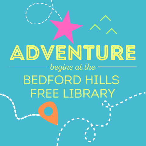 Image with text that says Adventure Begins in the Bedford Hills Free Library