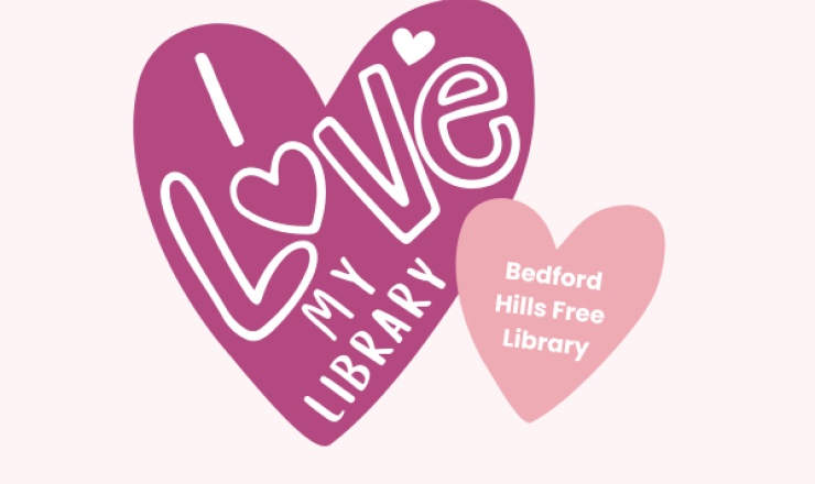 Graphic image with two hearts on it, one says "I Love My Library" in stylized text and the other says "Bedford Hills Free Library"